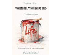 Temporary Lives: When Relationships End: A practical guide to the space in between