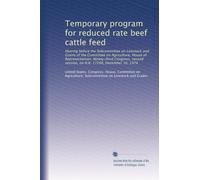 Temporary program for reduced rate beef cattle feed: Hearing before the Subcommittee on Livestock and Grains of the Committee on Agriculture, House of ... session, on H.R. 17208, December 10, 1974
