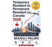 Temporary Resident to Permanent Resident Canada 2026 -2028 on 01-Apr-26: The Complete TR-to-PR Pathway Guide for Indians on Work, Study, and Visitor ... Complete Roadmap to Making Canada Your Home.)