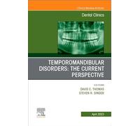 Temporomandibular Disorders: The Current Perspective, An Issue of Dental Clinics of North America (Volume 67-2) (The Clinics: Dentistry, Volume 67-2)