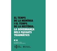 Temps de la memòria i el temps de la història. La governança dels passats traumàtics/El