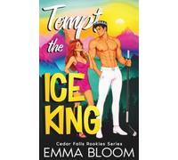 Tempt The Ice King: A Spicy Small-Town Opposites Attract Hockey Romance (Cedar Falls Rookies Spicy RomComs)