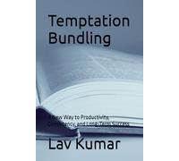 Temptation Bundling: A New Way to Productivity, Consistency, and Long-Term Success