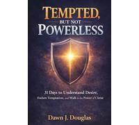 Tempted, But Not Powerless: 31 Days to Understand Desire, Endure Temptation, and Walk in the Power of Christ
