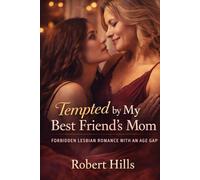 Tempted by My Best Friend’s Mom: Forbidden Lesbian Romance with an Age Gap