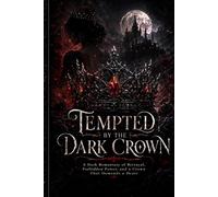 Tempted by the Dark Crown: A Dark Romantasy of Betrayal, Forbidden Power, and a Crown That Demands a Heart (The Crownbound Hearts Saga)