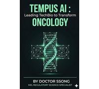 TEMPUS AI: Leading TechBio to Transform ONCOLOGY: An Independent Review from a Regulatory Science Perspective