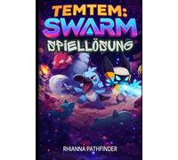 TEMTEM: SWARM SPIELLÖSUNG: Erweiterter Leitfaden zu Überlebensstrategien, Team-Synergien, Bosskämpfen, Freischaltsystemen und Meisterschaft