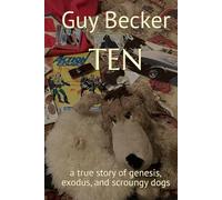 TEN: a true story of genesis, exodus, and scroungy dogs (Growing Up Loved and Rescued)