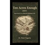 Ten Acres Enough (2027): Survival in a World Without Oil. As a global energy crisis breaks the System, one man fights the Master Brain AI to reclaim human sovereignty in the Carpathian wild.