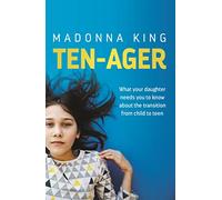 Ten-Ager: What your daughter needs you to know about the transition from child to teen