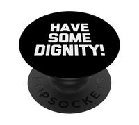 ¡Ten Algo de dignidad! - Divertido Dicho sarcástico Lindo y Genial Novedad PopSockets PopGrip Adhesivo