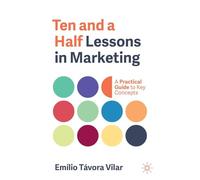 Ten and a Half Lessons in Marketing: A Practical Guide to Key Concepts