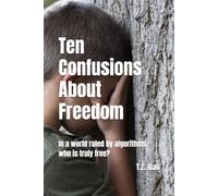 Ten Confusions About Freedom: In a world ruled by algorithms, who is truly free?