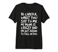 Ten Cuidado con lo Que me Dices, mi mamá, una Madre Loca y Divertida Camiseta Premium