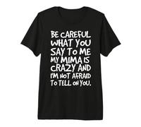 Ten Cuidado con lo Que me Dices My Mima Crazy Funny Family Camiseta Premium