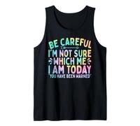Ten Cuidado No Estoy Seguro de cuál Soy Hoy Funny Moody Camiseta sin Mangas