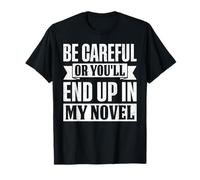 Ten cuidado o terminarás en mi novela divertida escritora Camiseta
