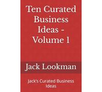 Ten Curated Business Ideas - Volume 1: Jack’s Curated Business Ideas