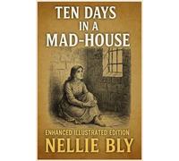 Ten Days in a Mad-House: Enhanced Illustrated Edition