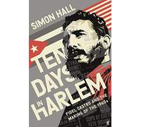Ten Days in Harlem: Fidel Castro and the Making of the 1960s