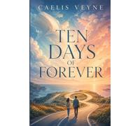 Ten Days of Forever: A Heartbreaking Contemporary Romance About Love, Loss, and the Moments That Stay Forever