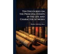 Ten Discourses on the Principal Events in the Life and Character of Moses