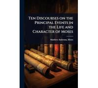 Ten Discourses on the Principal Events in the Life and Character of Moses