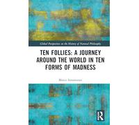 Ten Follies: A Journey Around the World in Ten Forms of Madness (Global Perspectives on the History of Natural Philosophy)