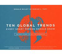 Ten Global Trends Every Smart Person Should Know: And Many Others You Will Find Interesting