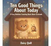 Ten Good Things About Today: A Cozy Bedtime Counting Book About Gratitude (The Good Things Books)