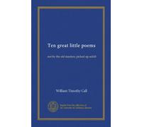 Ten great little poems: not by the old masters; picked up adrift