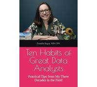 Ten Habits of Great Data Analysts: Practical Tips from My Three Decades in the Field