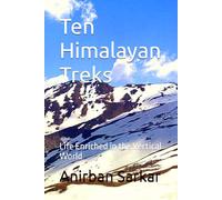 Ten Himalayan Treks: Life Enriched in the Vertical World