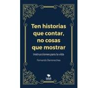 Ten Historias Que Contar No Cosas Que Mostrar