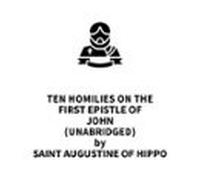 Ten Homilies on the First Epistle of John (UNABRIDGED)
