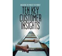Ten Key Customer Insights: Unlocking the Mind of the Market
