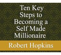Ten Key Steps to Becoming a Self-Made Millionaire