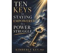 Ten Keys to Staying Empowered in a Power Struggle