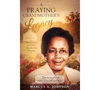 Ten Lessons from a Praying Grandmother: Faith. Family. Legacy. Lessons That Shaped My Life.