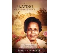Ten Lessons from a Praying Grandmother: Faith. Family. Legacy. Lessons That Shaped My Life.