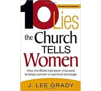 Ten Lies the Church Tells Women: How the Bible Has Been Misused to Keep Women in Spiritual Bondage (Revised & Updated)
