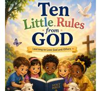 Ten Little Rules From God: Learning to love, God and others