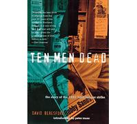 Ten Men Dead: The Story of the 1981 Irish Hunger Strike