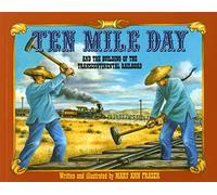 Ten Mile Day: And the Building of the Transcontinental Railroad