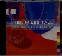 TEN MILES TALL - SOMETIMES I DREAM IN COLOUR