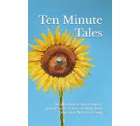 Ten Minute Tales: A collection of short stories and poems from Towcester Writers' Group