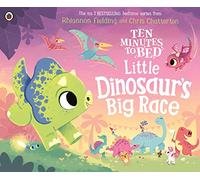 Ten Minutes to Bed: Little Dinosaur's Big Race: A sleepy time adventure in the No.1 bestselling bedtime series