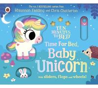 Ten Minutes to Bed: Time for Bed, Baby Unicorn: A bedtime story with sliders and flaps, designed to help little ones settle down to sleep