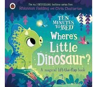 Ten Minutes to Bed: Where's Little Dinosaur?: A magical lift-the-flap book (Ten Minutes to Bed, 16)